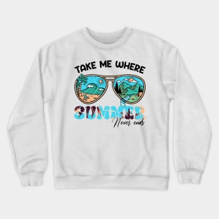 Take Me Where Summer Never Ends Gift For Men Women Crewneck Sweatshirt